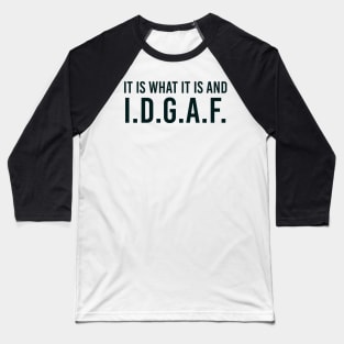 It is what It is and IDGAF, Funny Quote, Sarcastic Baseball T-Shirt